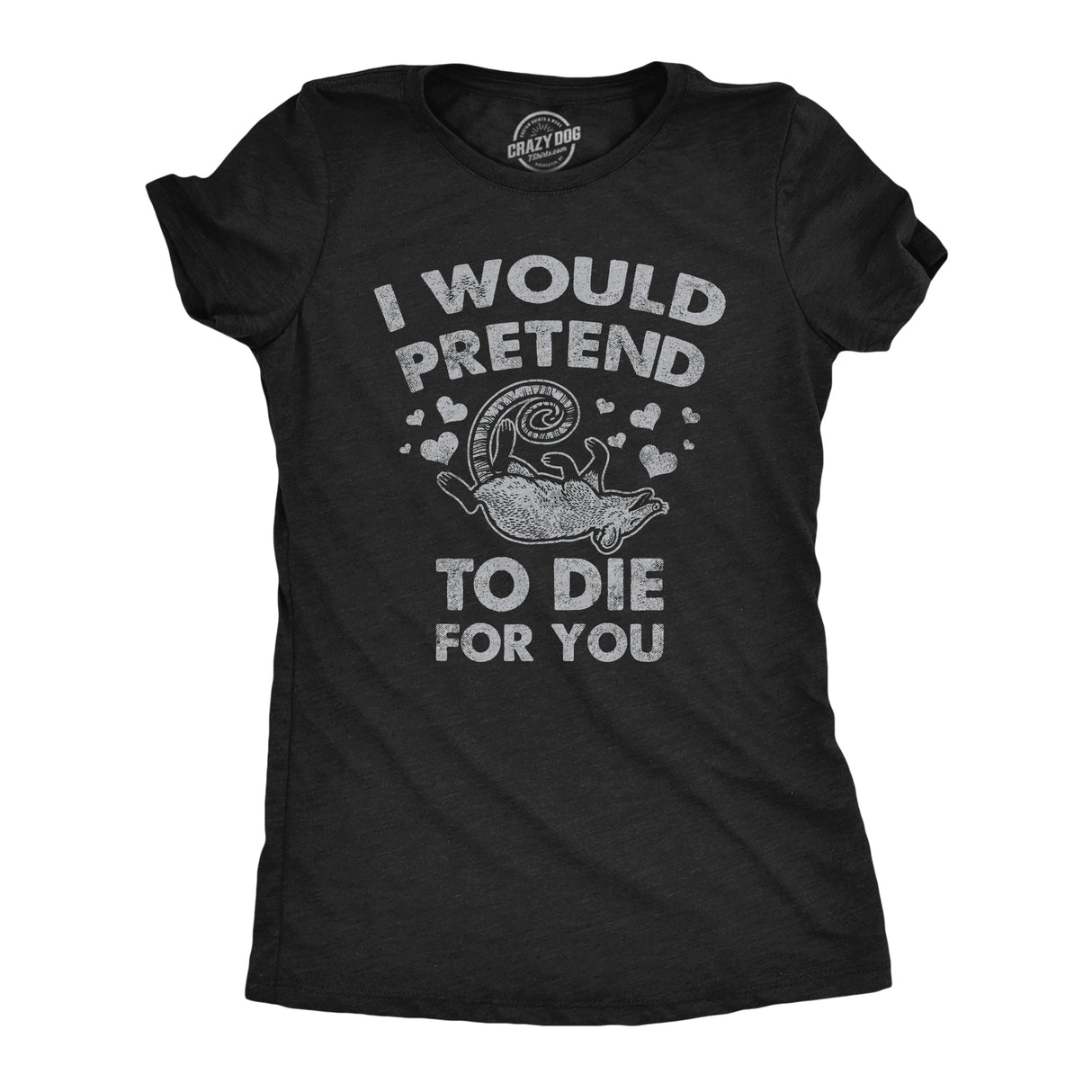 Womens I Would Pretend to Die for You Funny Valentines Day T Shirt Graphic Tee