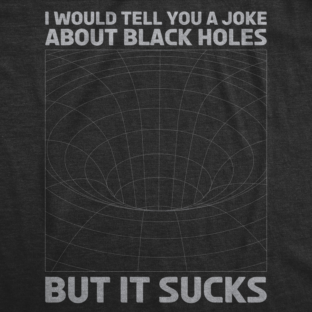 Mens I Would Tell You About Black Holes But It Sucks Funny T Shirt For Men