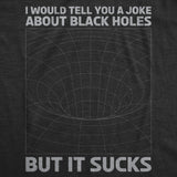 Mens I Would Tell You About Black Holes But It Sucks Funny T Shirt For Men