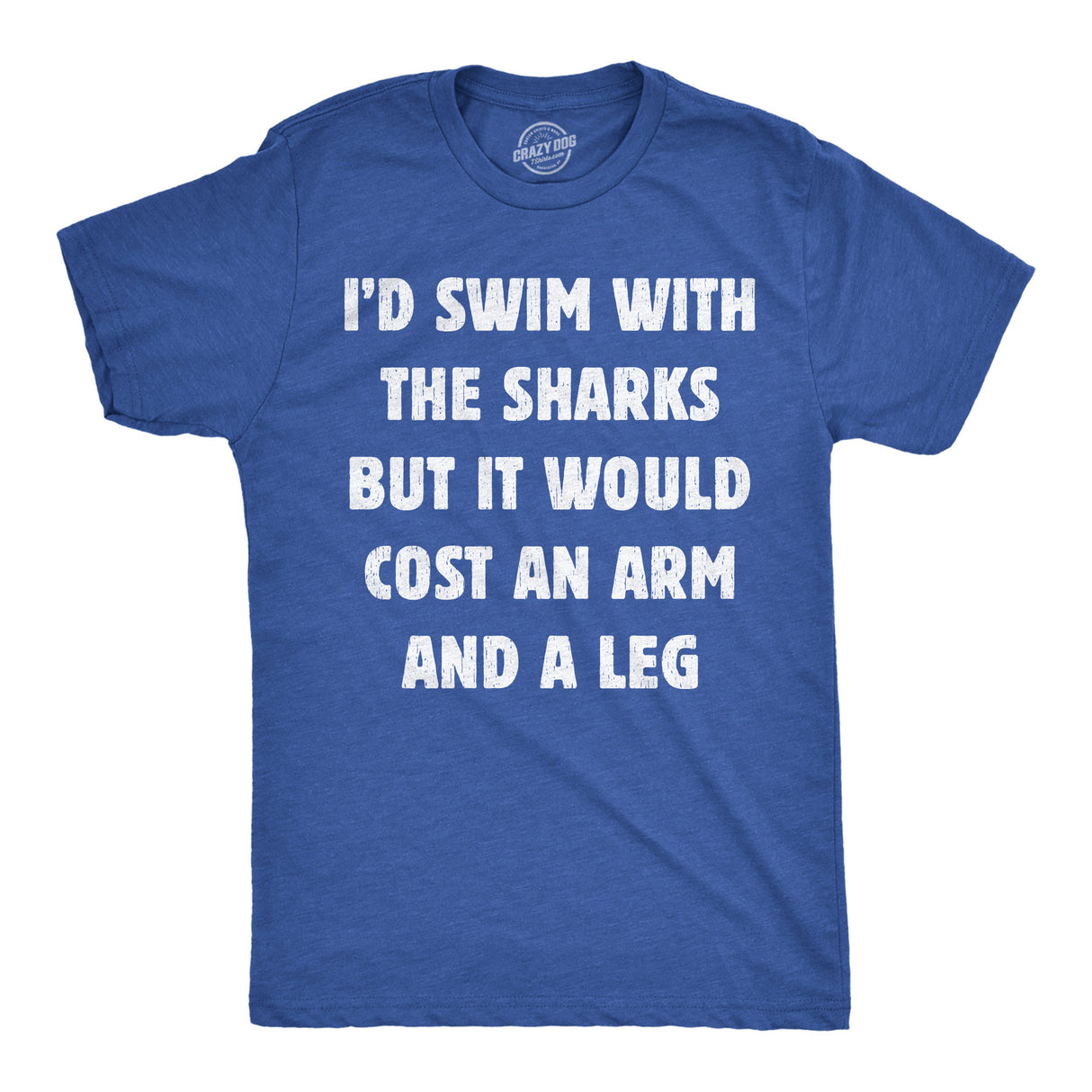 Mens Funny T Shirts Id Swim With The Sharks But It Would Cost An Arm and A Leg Sarcastic Tee for Men
