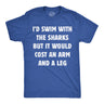 Mens Funny T Shirts Id Swim With The Sharks But It Would Cost An Arm and A Leg Sarcastic Tee for Men