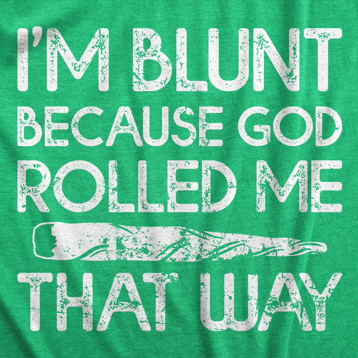 Mens Im Blunt Because God Rolled Me That Way Funny T Shirts 420 Graphic Tee