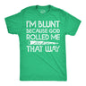Mens Im Blunt Because God Rolled Me That Way Funny T Shirts 420 Graphic Tee