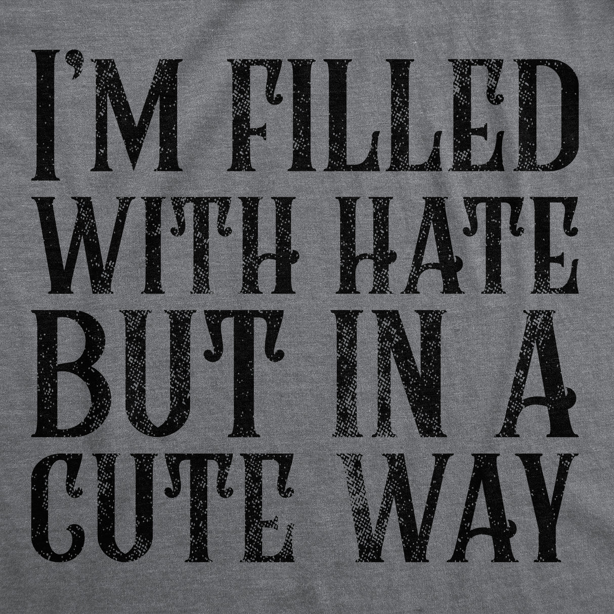 Womens Funny T Shirts Im Filled With Hate But In A Cute Way Sarcastic Novelty Tee For Ladies