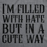 Womens Funny T Shirts Im Filled With Hate But In A Cute Way Sarcastic Novelty Tee For Ladies