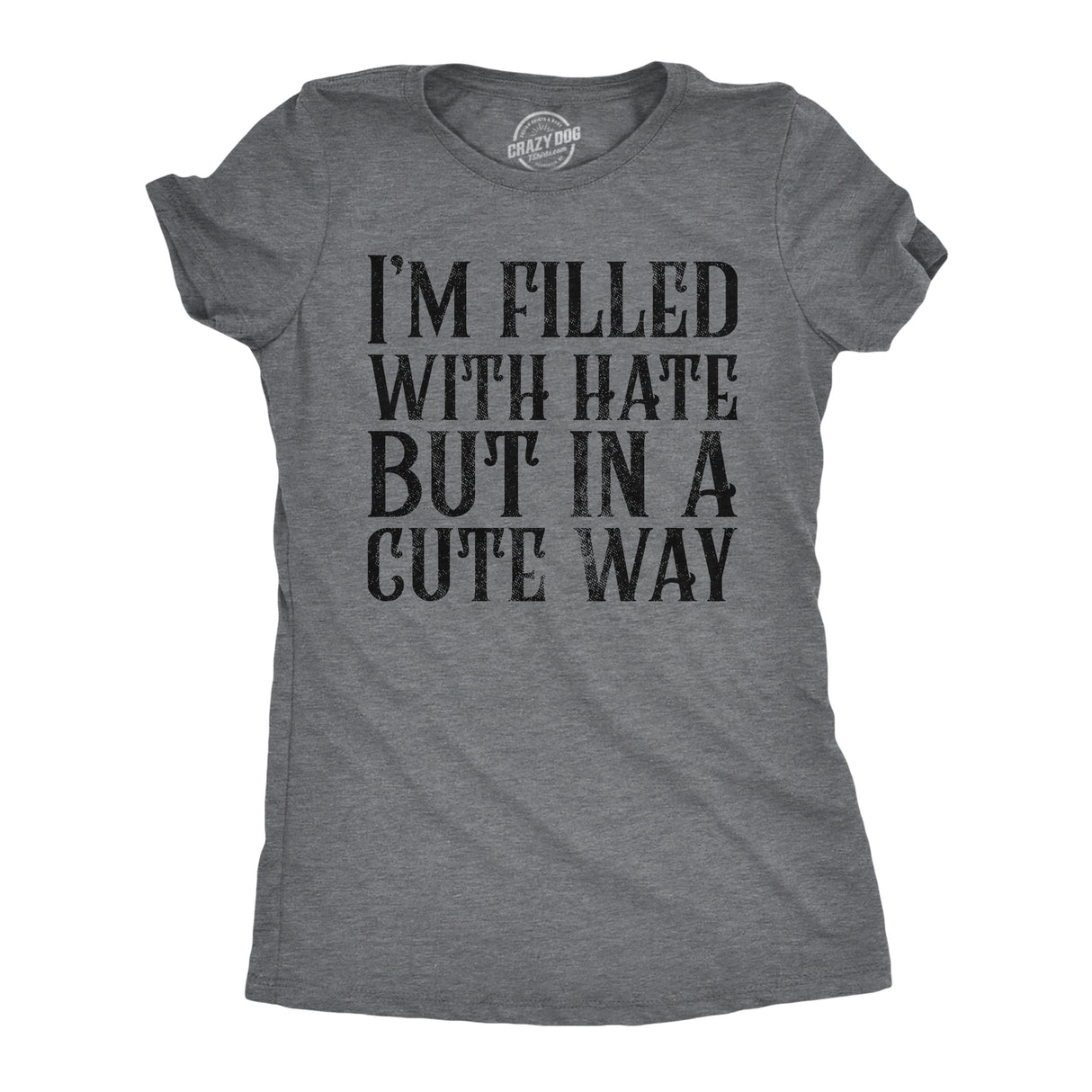 Womens Funny T Shirts Im Filled With Hate But In A Cute Way Sarcastic Novelty Tee For Ladies