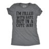 Womens Funny T Shirts Im Filled With Hate But In A Cute Way Sarcastic Novelty Tee For Ladies
