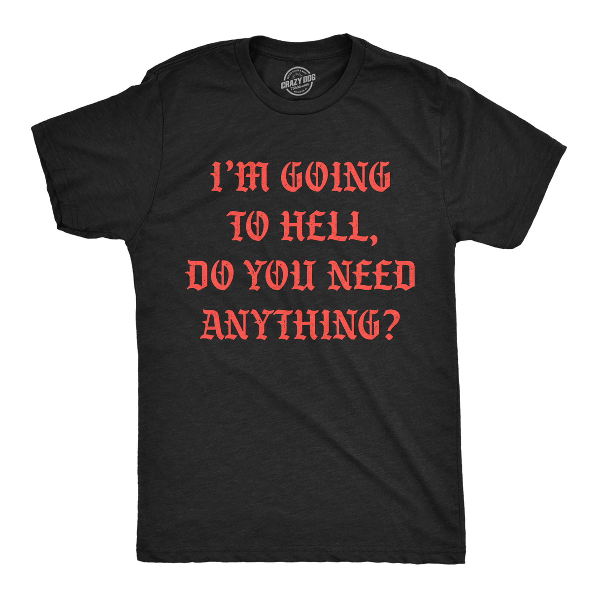 Mens Funny T Shirts Im Going to Hell Do You Need Anything Sarcastic Novelty Tee for Men