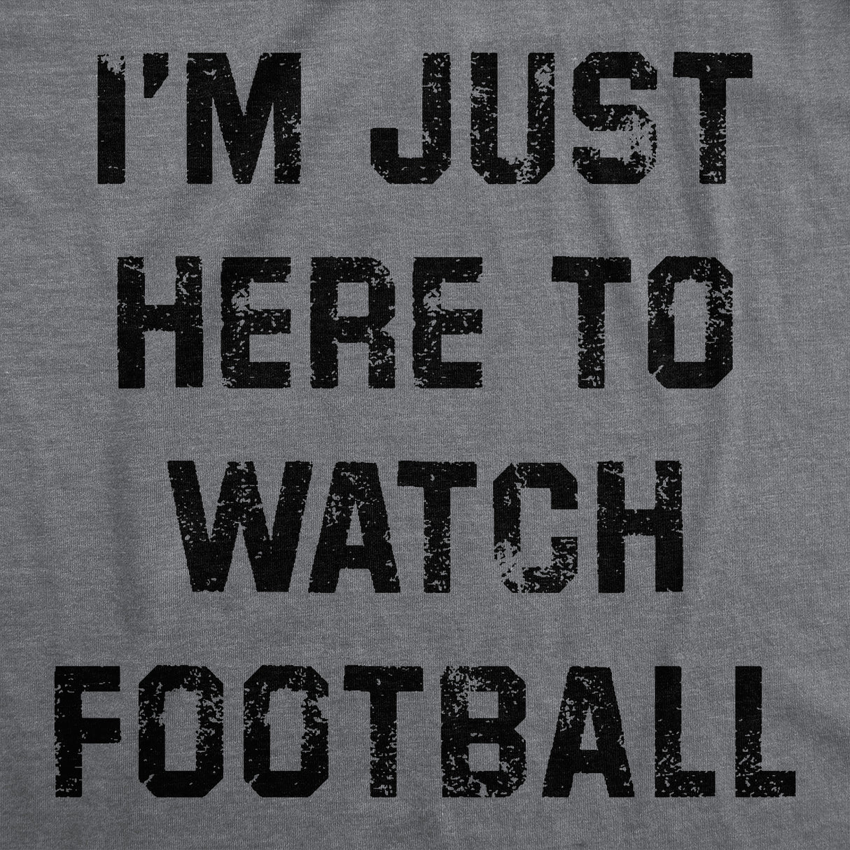 Mens Funny T Shirts Im Just Here to Watch Football Sarcastic Thanksgiving Graphic Novelty Tee for Men