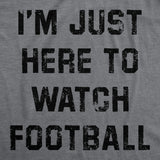 Mens Funny T Shirts Im Just Here to Watch Football Sarcastic Thanksgiving Graphic Novelty Tee for Men