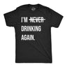 Mens Funny T Shirts Im Never Drinking Again Sarcastic Partying Tee for Men