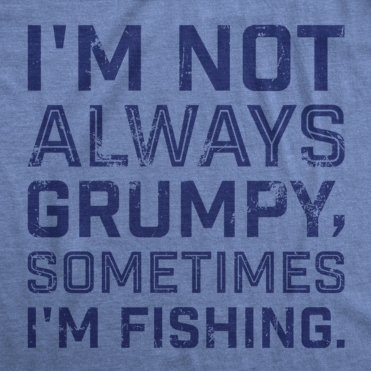 Mens Funny T Shirts Im Not Always Grumpy Sometimes Im Fishing Sarcastic Fish Tee for Men