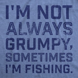 Mens Funny T Shirts Im Not Always Grumpy Sometimes Im Fishing Sarcastic Fish Tee for Men