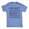 Mens Funny T Shirts Im Not Always Grumpy Sometimes Im Fishing Sarcastic Fish Tee for Men