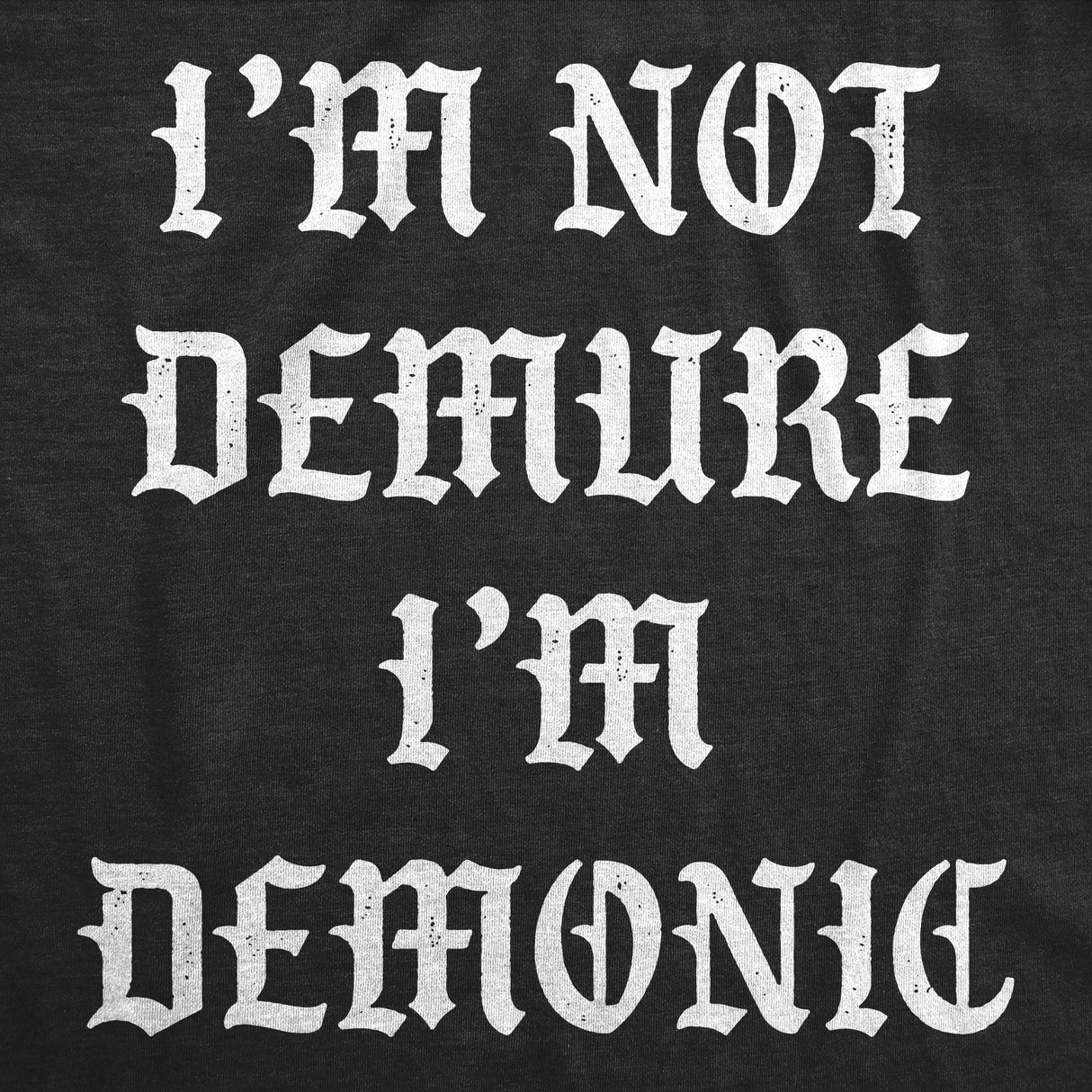 Womens Funny T Shirts Im Not Demure Im Demonic Sarcastic Halloween Graphic Tee for Ladies