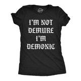 Womens Funny T Shirts Im Not Demure Im Demonic Sarcastic Halloween Graphic Tee for Ladies