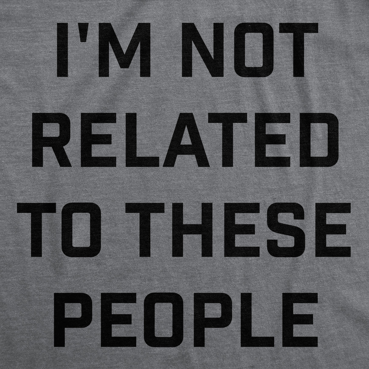 Mens Funny T Shirts Im Not Related to These People Sarcastic Family Novelty Tee for Men