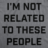 Mens Funny T Shirts Im Not Related to These People Sarcastic Family Novelty Tee for Men