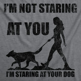 Mens Funny T Shirts Im Not Staring At You Im Staring At Your Dog Sarcastic Graphic Novelty Tee for Men