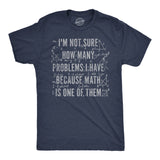 Mens Funny T Shirts Im Not Sure How Many Problems I Have Because Math In One of them Novelty Tee for Men