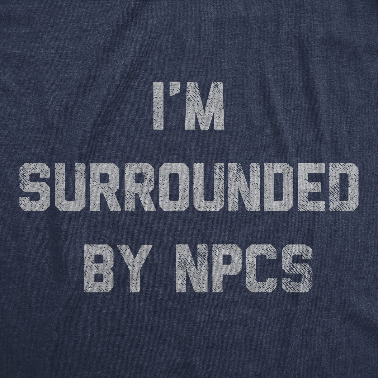 Mens Funny T Shirts Im Surrounded By NPCs Sarcastic Novelty Tee for Men