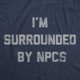 Mens Funny T Shirts Im Surrounded By NPCs Sarcastic Novelty Tee for Men