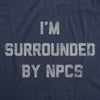 Mens Funny T Shirts Im Surrounded By NPCs Sarcastic Novelty Tee For Men