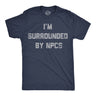 Mens Funny T Shirts Im Surrounded By NPCs Sarcastic Novelty Tee for Men
