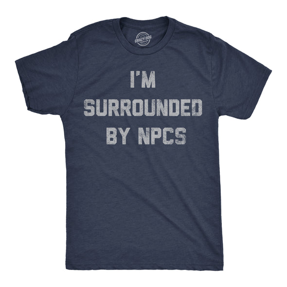 Mens Funny T Shirts Im Surrounded By NPCs Sarcastic Novelty Tee For Men