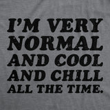 Mens Funny T Shirt Im Very Normal and Cool and Chill All The Time Sarcastic Tee