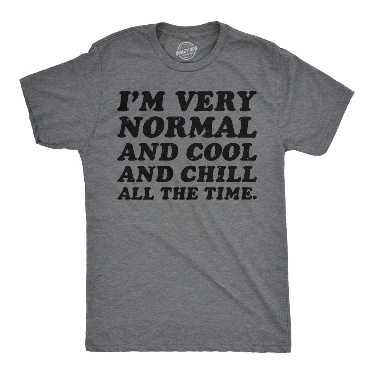 Mens Funny T Shirt Im Very Normal and Cool and Chill All The Time Sarcastic Tee