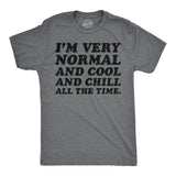 Mens Funny T Shirt Im Very Normal and Cool and Chill All The Time Sarcastic Tee