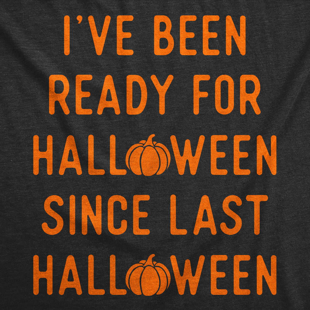 Womens Funny T Shirts Ive Been Ready for Halloween Since Last Halloween Sarcastic Graphic Tee for Ladies