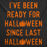 Womens Funny T Shirts Ive Been Ready for Halloween Since Last Halloween Sarcastic Graphic Tee for Ladies