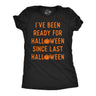 Womens Funny T Shirts Ive Been Ready for Halloween Since Last Halloween Sarcastic Graphic Tee for Ladies