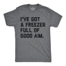 Mens Funny T Shirts Ive Got A Freezer Full Of Good Aim Sarcastic Hunting Novelty Tee for Men