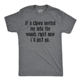 Mens Funny T Shirts If A Clown Invited Me Into The Woods Right Now Id Just Go Novelty Tee For Men