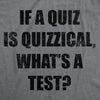 Mens Funny T Shirts If A Quiz Is Quizzical Whats A Test Sarcastic Tee For Men