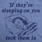 Mens Funny T Shirts If Theyre Sleeping On You Tuck Them In Sarcastic Novelty Tee for Men