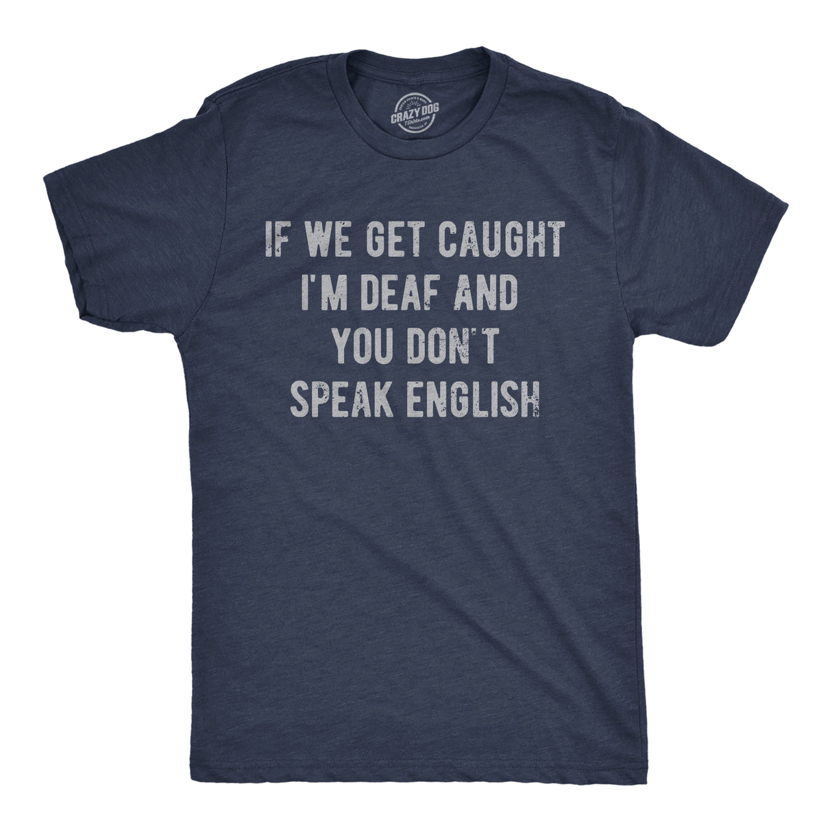 Mens Funny T Shirts If We Get Caught Im Deaf and You Dont Speak English Sarcastic Novelty Tee for Men