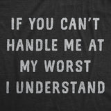 Mens Funny T Shirts If You Cant Handle Me At My Worst I Understand Sarcastic Novelty Tee for Men