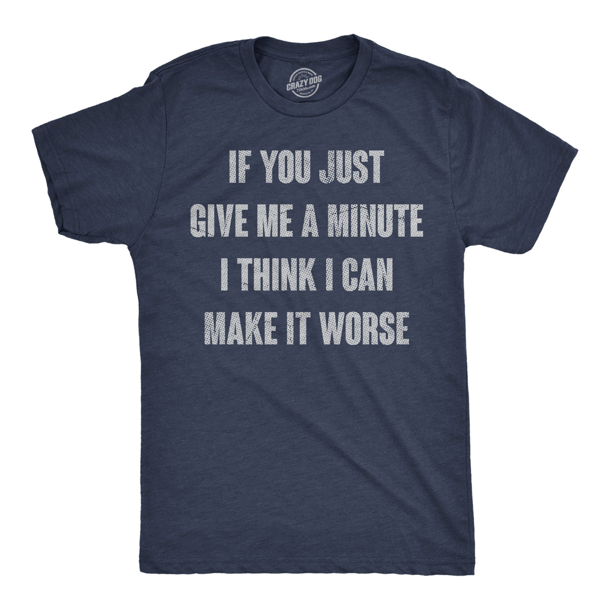 Mens Funny T Shirts If You Just Give Me A Minute I Think I Can Make It Worse Sarcastic Tee for Men