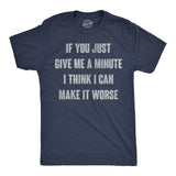 Mens Funny T Shirts If You Just Give Me A Minute I Think I Can Make It Worse Sarcastic Tee for Men