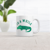 In A While Crocodile Mug Funny Sarcastic Croc Graphic Coffee Cup-11oz