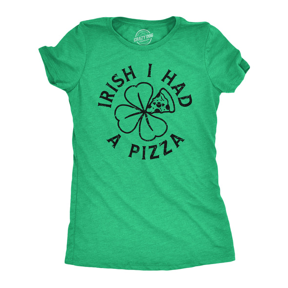 Womens Irish I Had A Pizza T Shirt Funny St Paddys Day Partying Drunk Food Joke Tee For Ladies