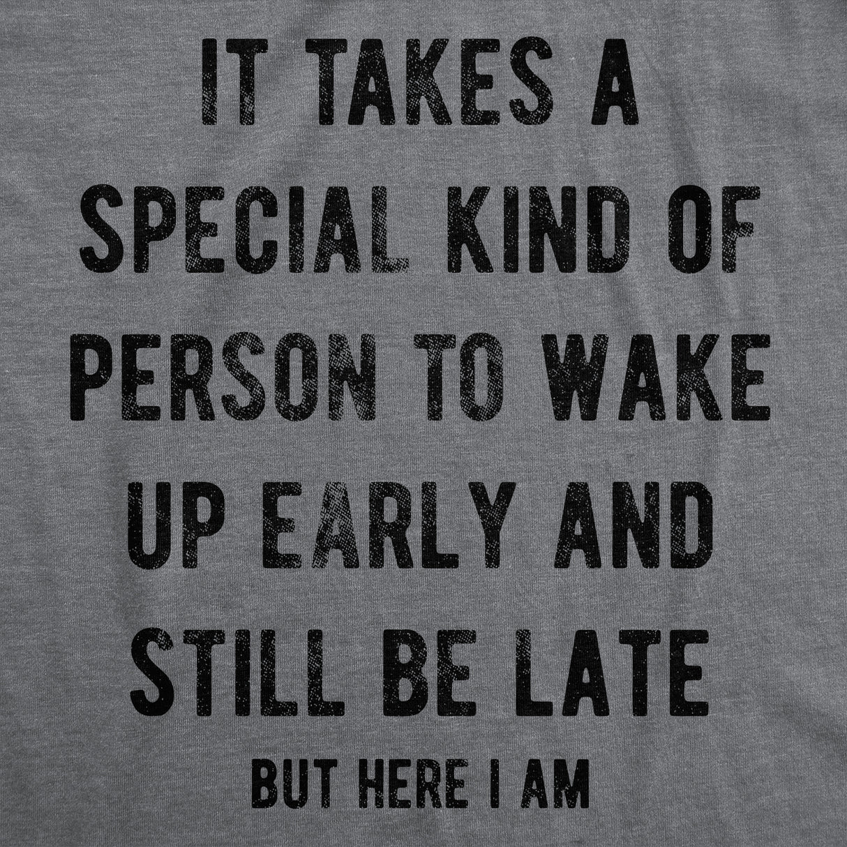 Mens Funny T Shirts It Takes A Special Kind Of Person To Wake Up Early And Still Be Late But Here I Am Tee For Men