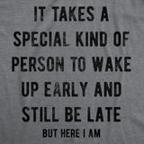 Mens Funny T Shirts It Takes A Special Kind Of Person To Wake Up Early And Still Be Late But Here I Am Tee For Men