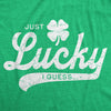 Womens Funny T Shirts Just Lucky I Guess St Patricks Day Novelty Tee For Ladies