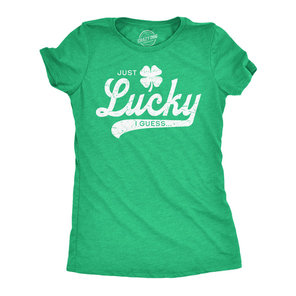 Womens Funny T Shirts Just Lucky I Guess St Patricks Day Novelty Tee For Ladies