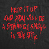 Mens Funny T Shirts Keep It Up and You Will Be A Strange Smell In The Attic Sarcastic Tee for Men